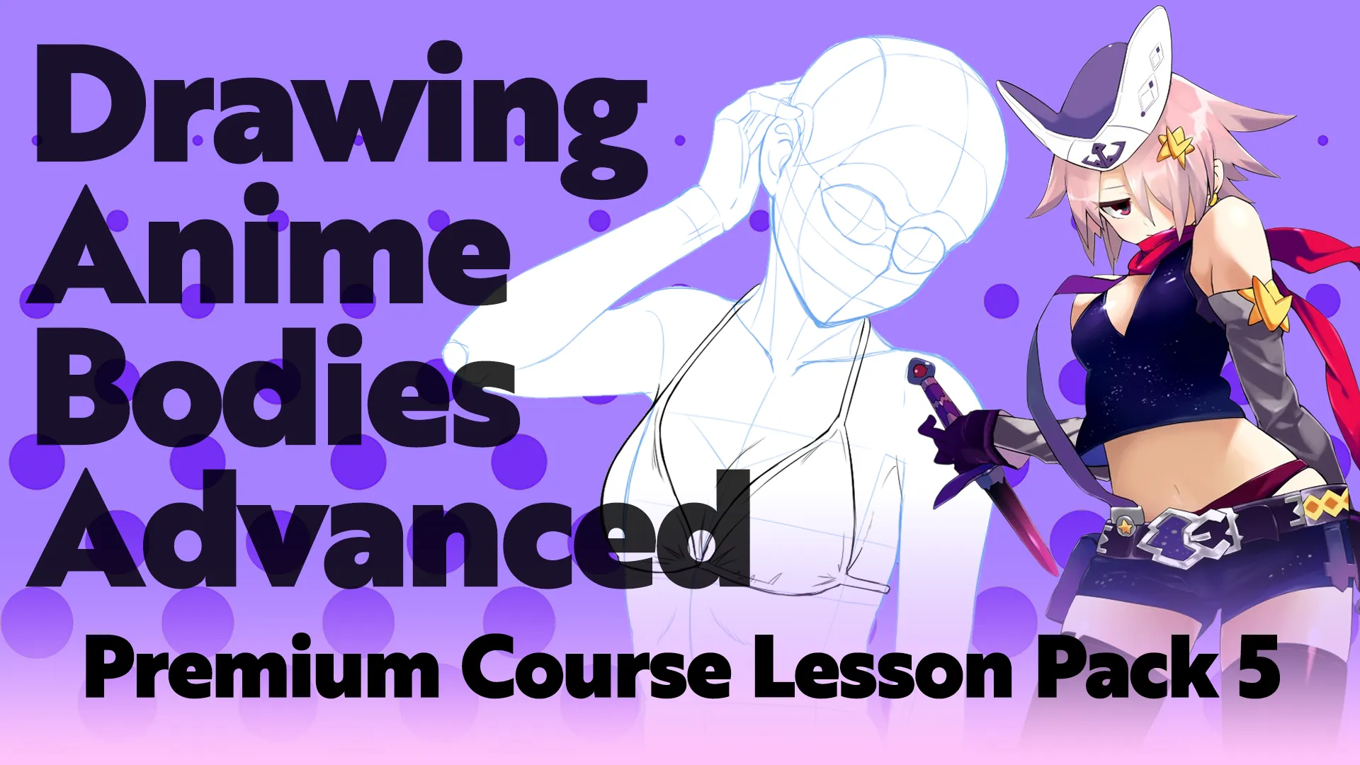 Drawing Anime Bodies (Advanced) - Premium Course Lesson Pack 5