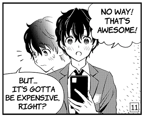 Panel 11: No way! That's awesome! But it's gotta be expensive, right?